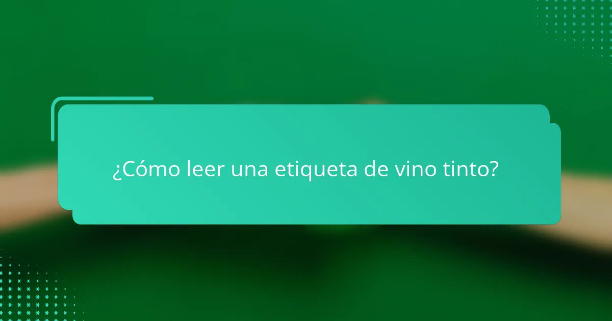 ¿Cómo leer una etiqueta de vino tinto?