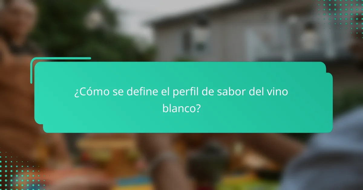 ¿Cómo se define el perfil de sabor del vino blanco?