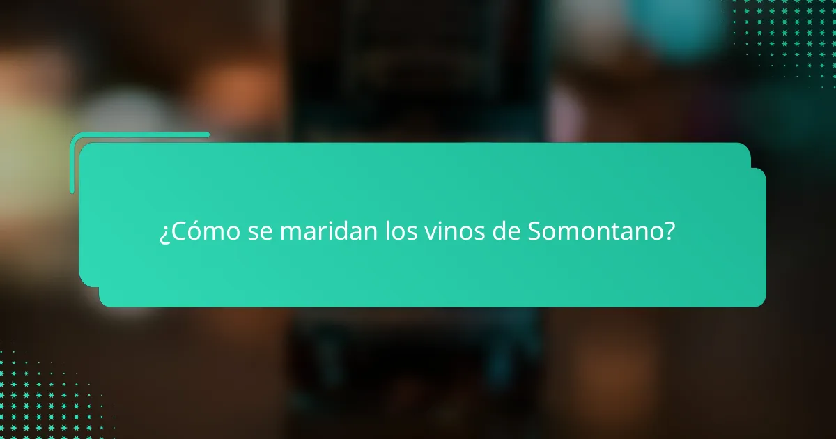 ¿Cómo se maridan los vinos de Somontano?