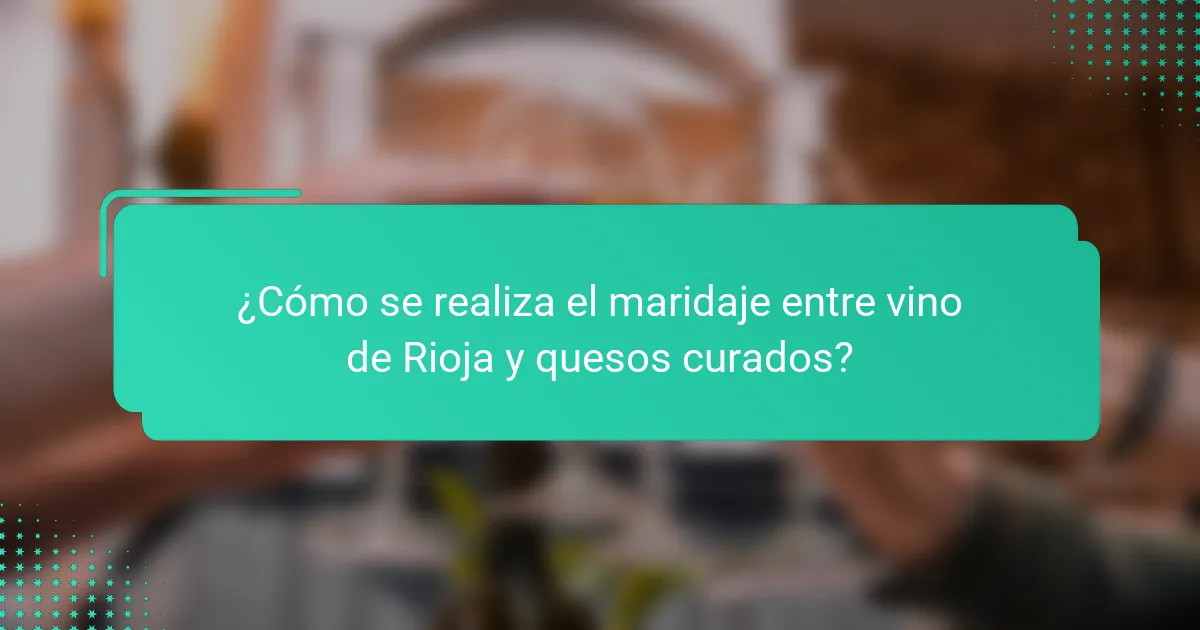¿Cómo se realiza el maridaje entre vino de Rioja y quesos curados?