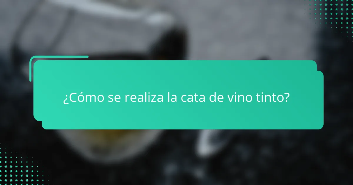 ¿Cómo se realiza la cata de vino tinto?