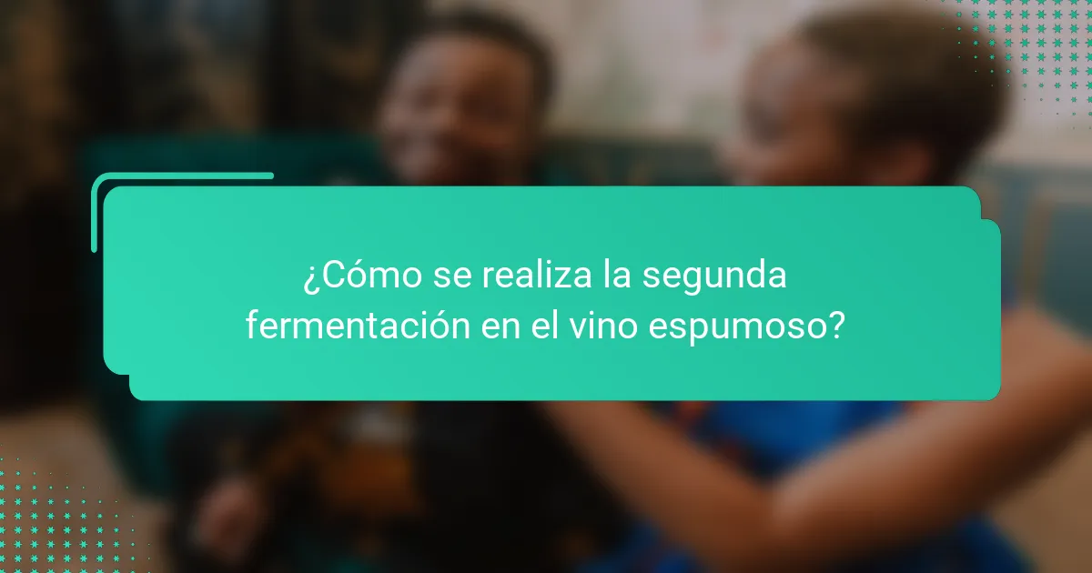 ¿Cómo se realiza la segunda fermentación en el vino espumoso?