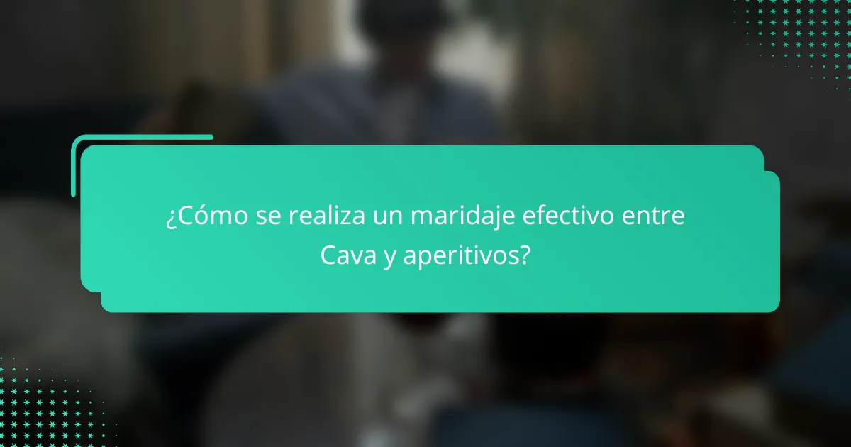 ¿Cómo se realiza un maridaje efectivo entre Cava y aperitivos?