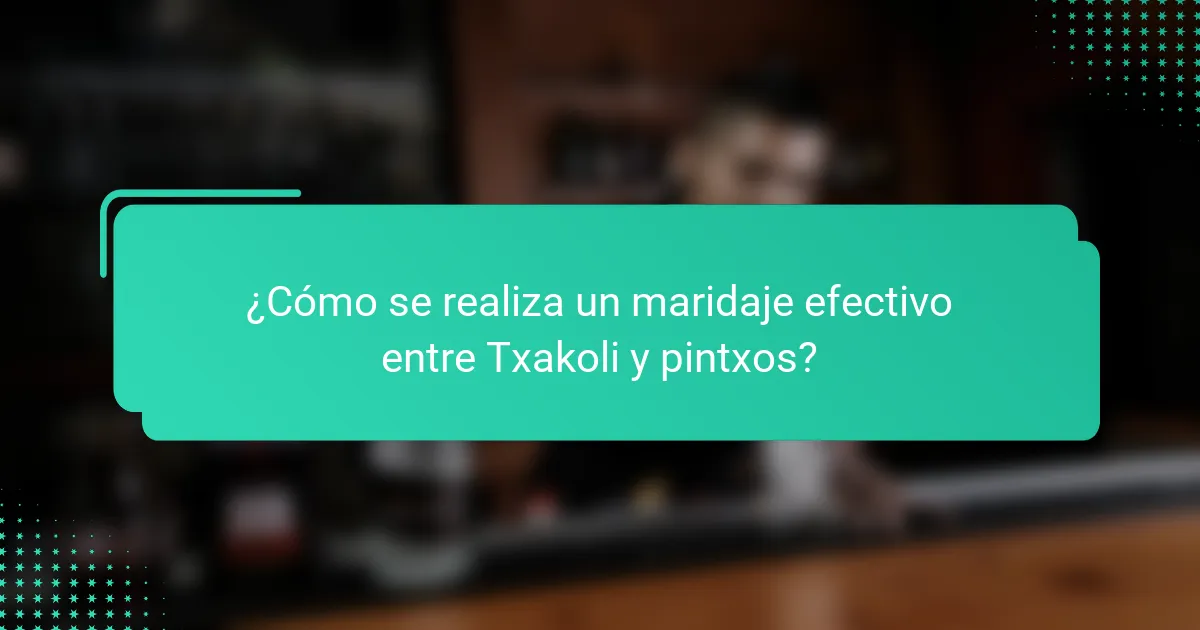 ¿Cómo se realiza un maridaje efectivo entre Txakoli y pintxos?