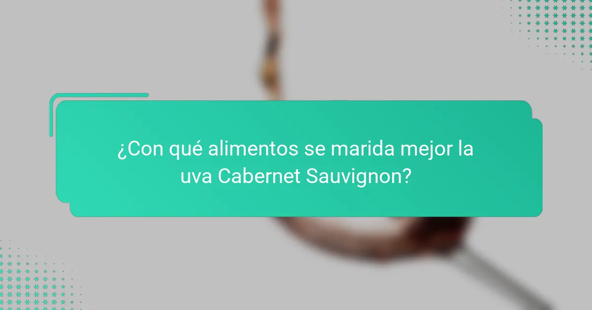 ¿Con qué alimentos se marida mejor la uva Cabernet Sauvignon?