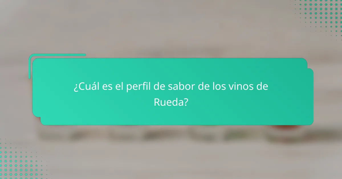 ¿Cuál es el perfil de sabor de los vinos de Rueda?