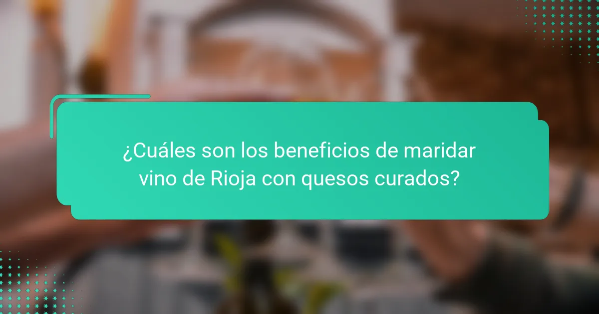 ¿Cuáles son los beneficios de maridar vino de Rioja con quesos curados?