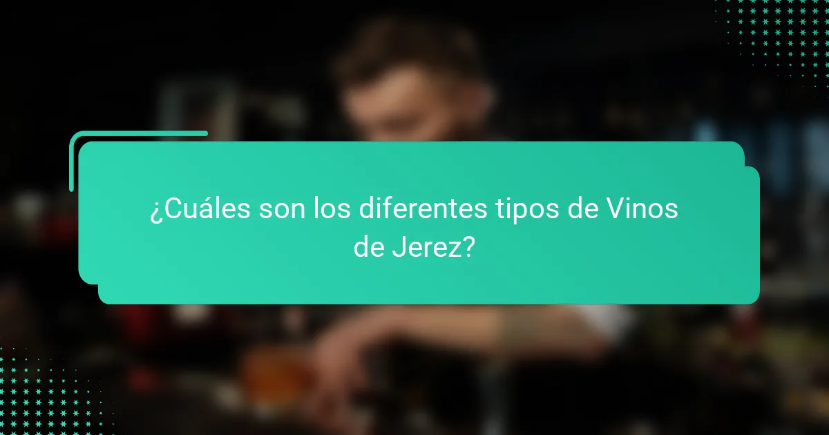 ¿Cuáles son los diferentes tipos de Vinos de Jerez?