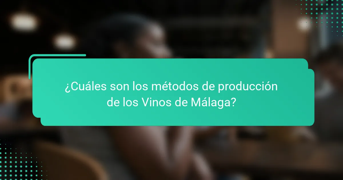 ¿Cuáles son los métodos de producción de los Vinos de Málaga?