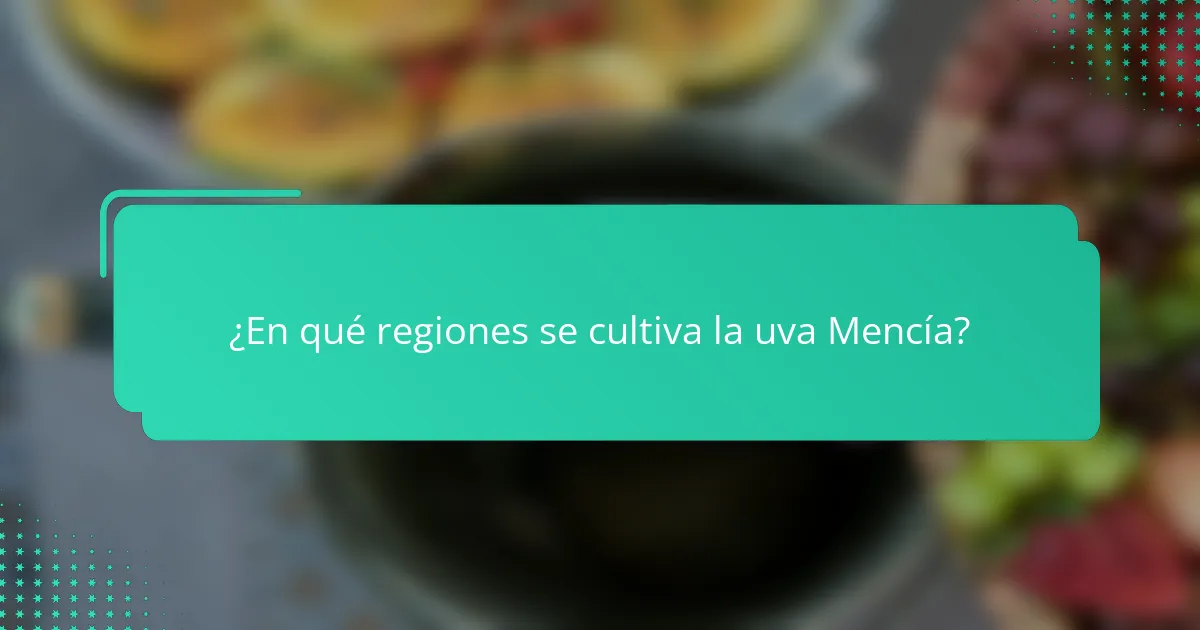 ¿En qué regiones se cultiva la uva Mencía?