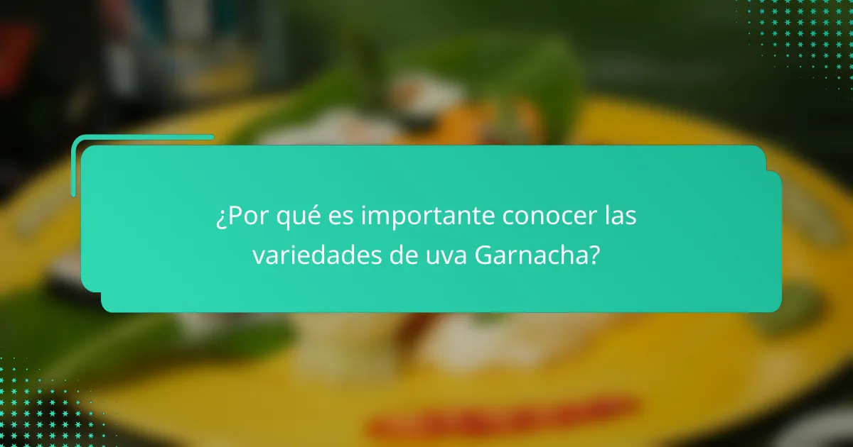 ¿Por qué es importante conocer las variedades de uva Garnacha?