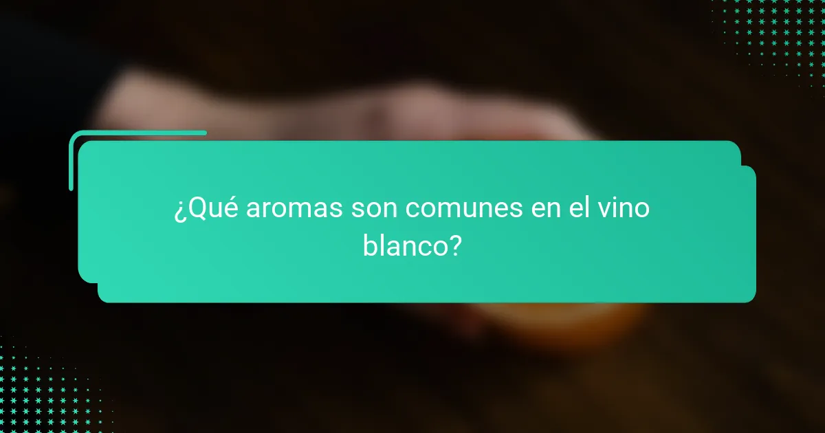 ¿Qué aromas son comunes en el vino blanco?