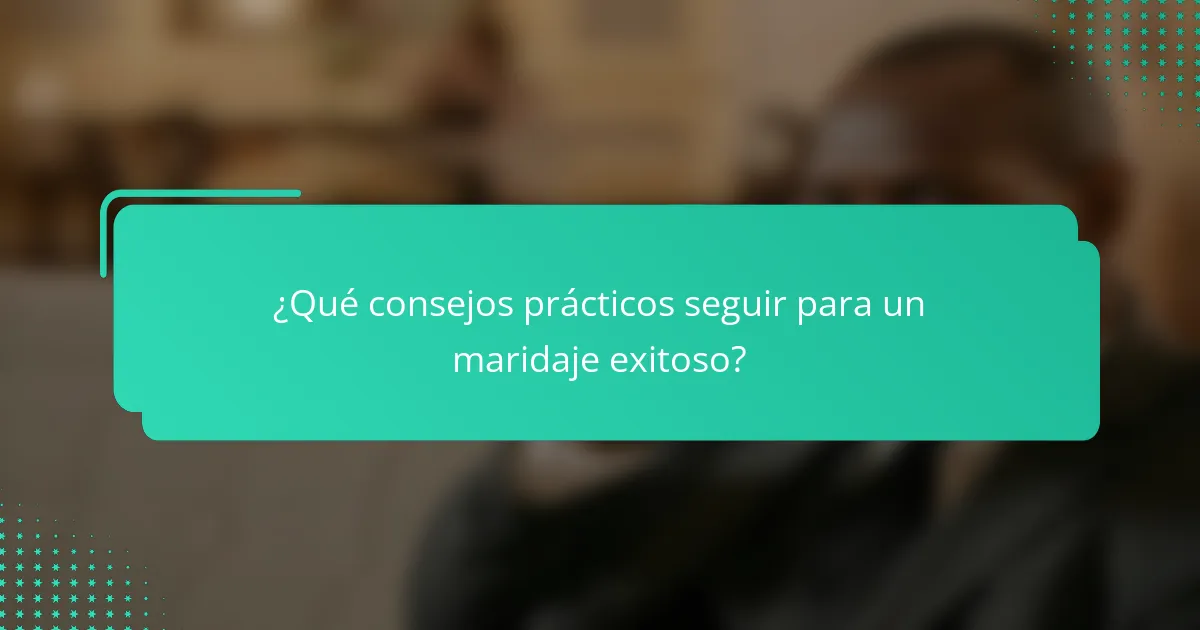 ¿Qué consejos prácticos seguir para un maridaje exitoso?