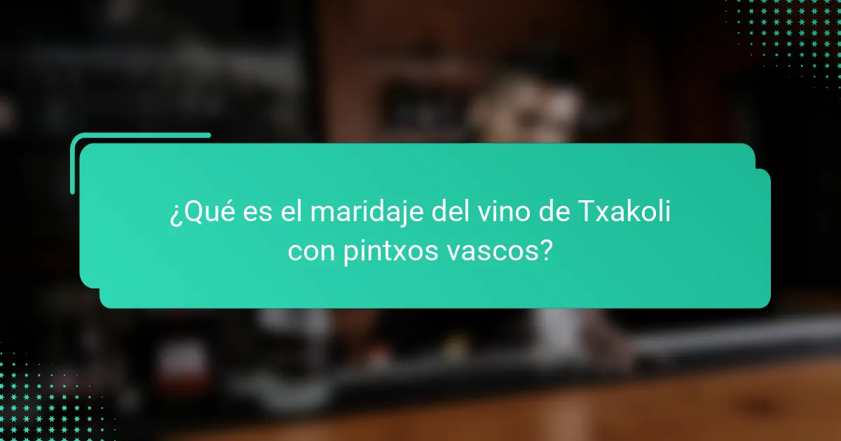 ¿Qué es el maridaje del vino de Txakoli con pintxos vascos?