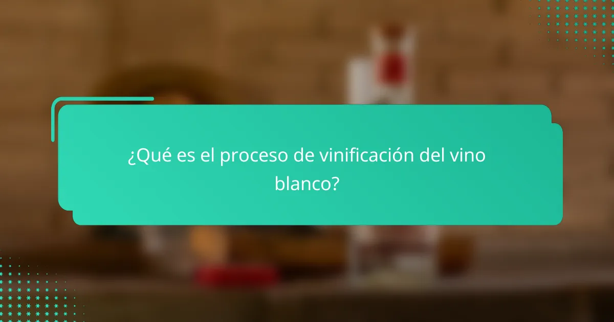 ¿Qué es el proceso de vinificación del vino blanco?