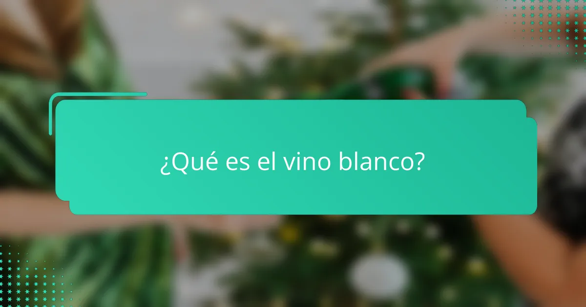 ¿Qué es el vino blanco?