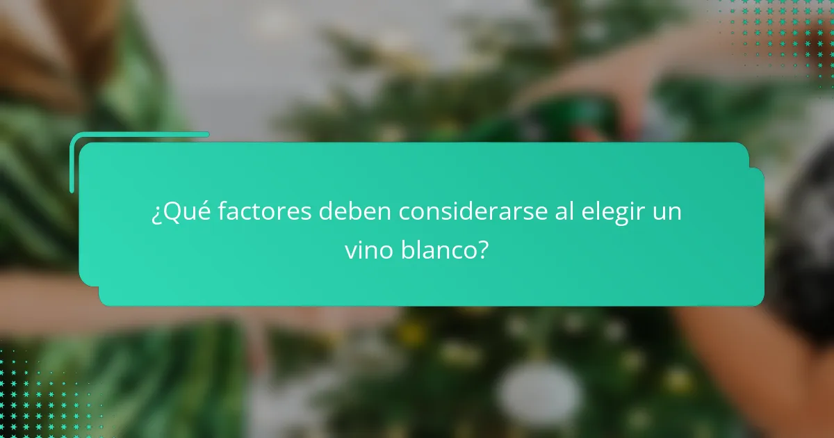 ¿Qué factores deben considerarse al elegir un vino blanco?