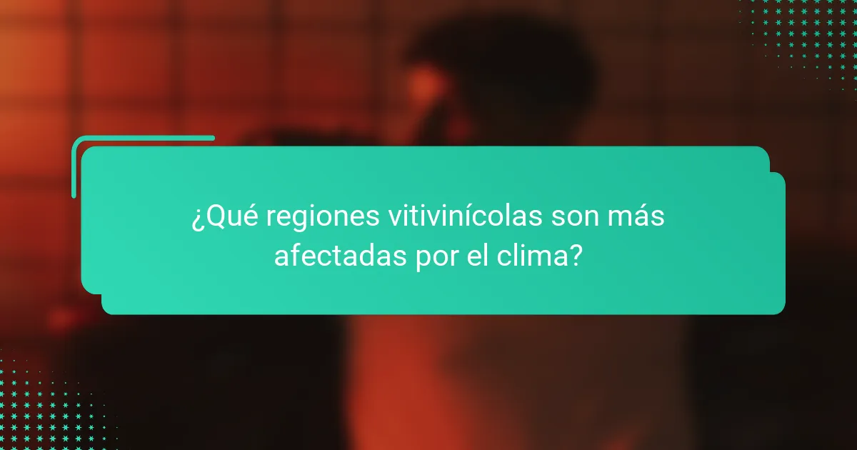 ¿Qué regiones vitivinícolas son más afectadas por el clima?