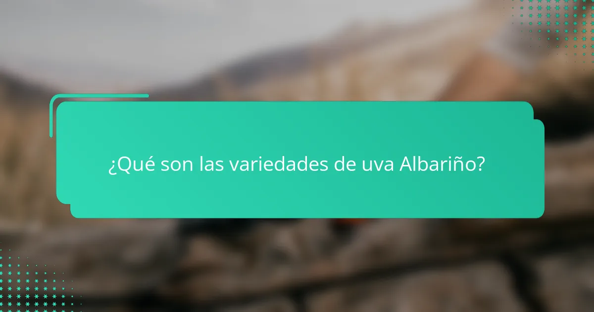 ¿Qué son las variedades de uva Albariño?