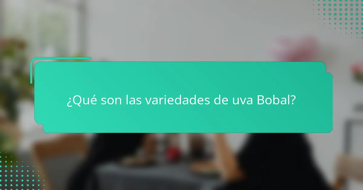 ¿Qué son las variedades de uva Bobal?