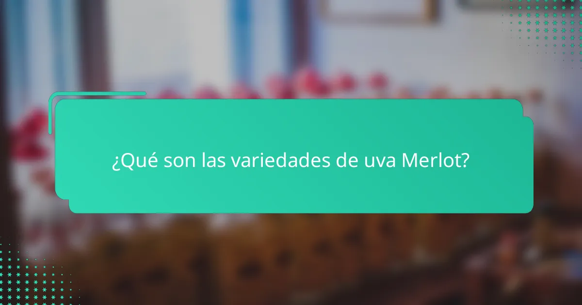 ¿Qué son las variedades de uva Merlot?