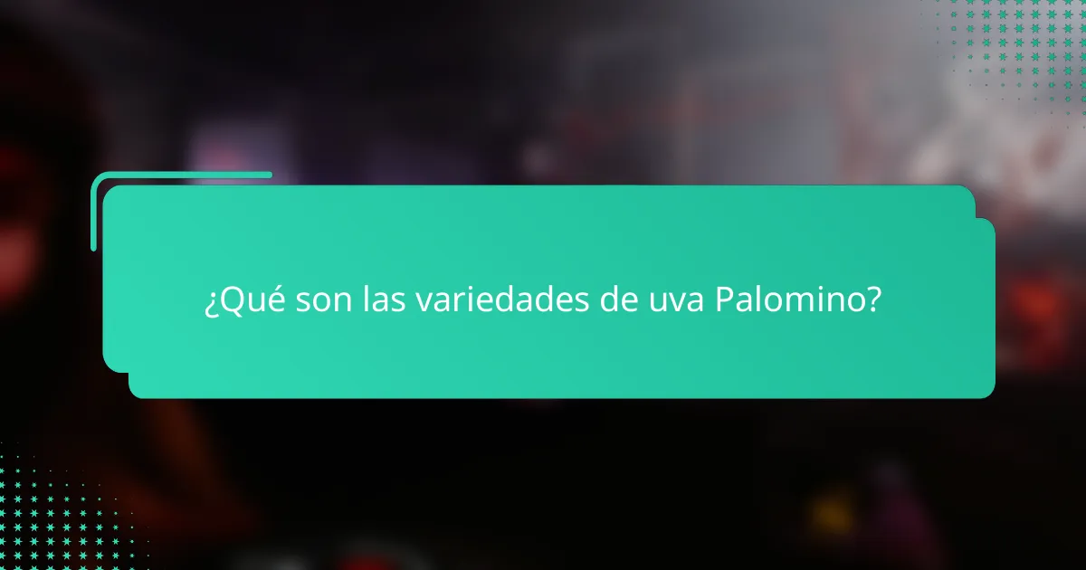 ¿Qué son las variedades de uva Palomino?