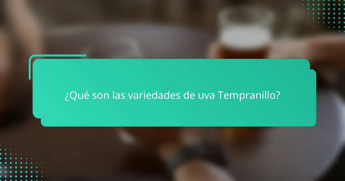 ¿Qué son las variedades de uva Tempranillo?