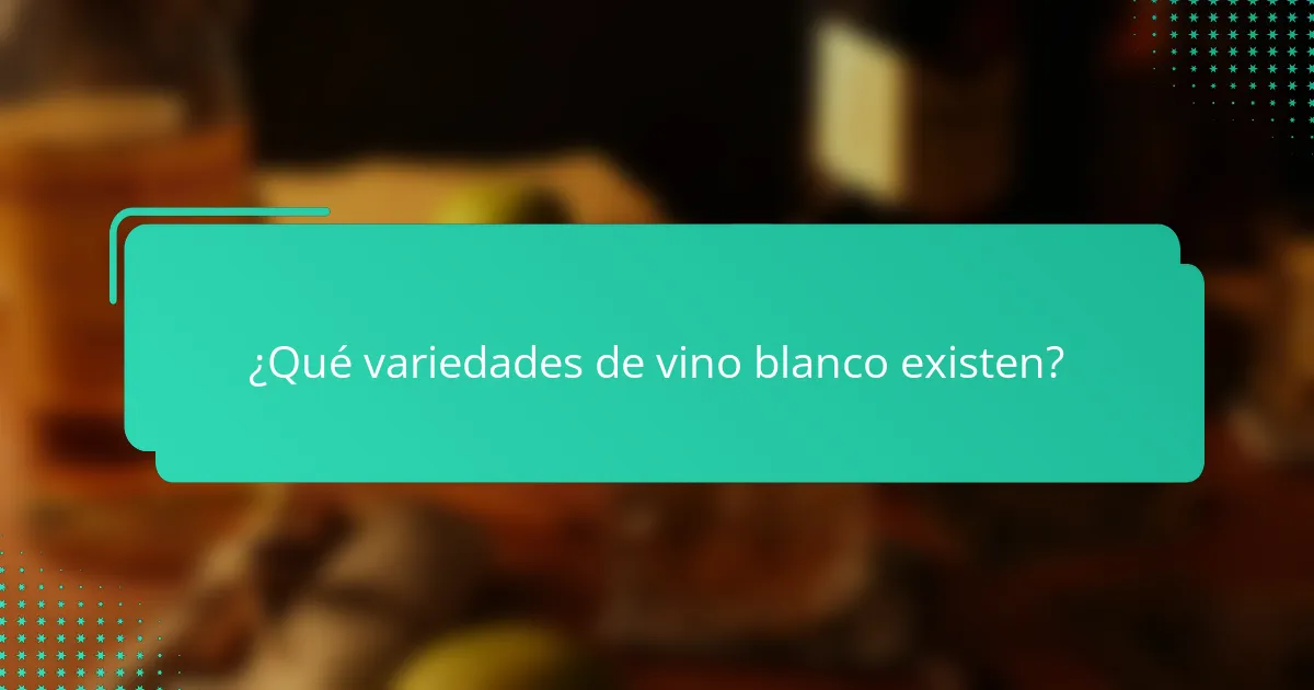 ¿Qué variedades de vino blanco existen?